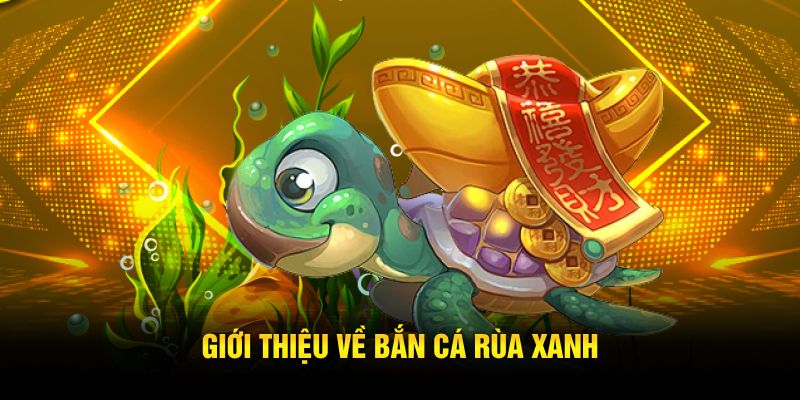 Cách chơi bắn cá rùa xanh đúng cách