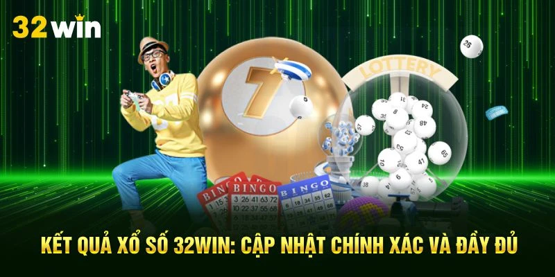Vì sao xổ số 32WIN là lựa chọn hàng đầu