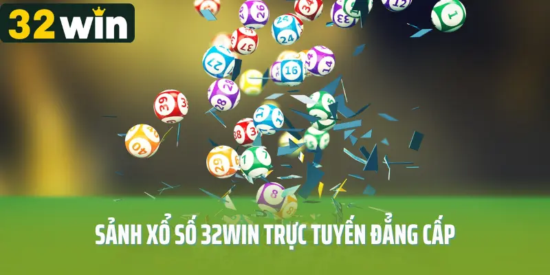 Tổng quan về sảnh xổ số 32WIN trực tuyến , đẳng cấp